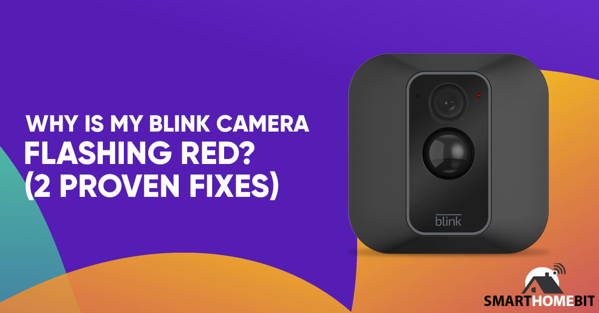 Warum blinkt meine Blink-Kamera rot? (2 bewährte Lösungen)
